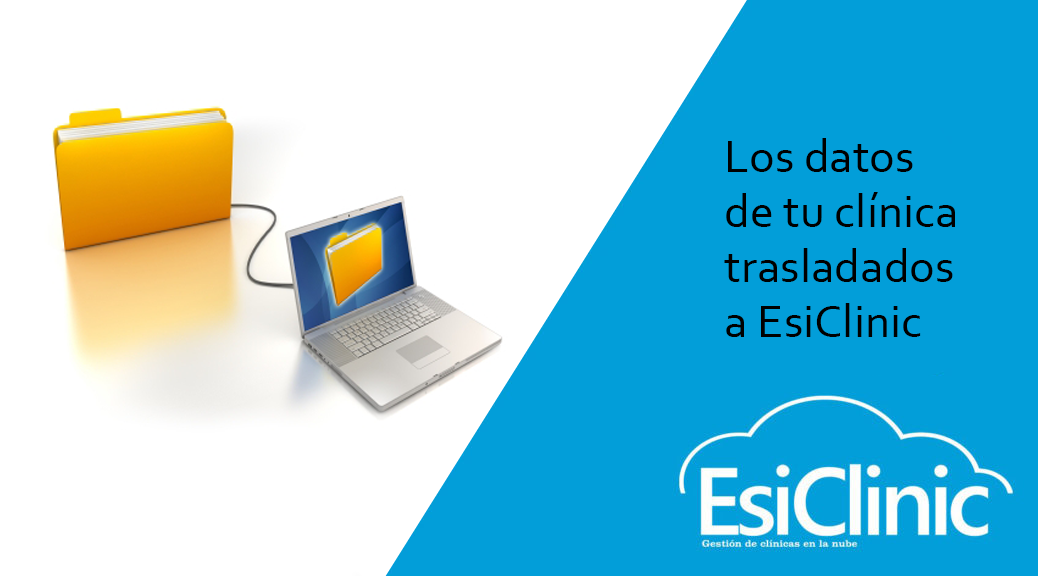 Los datos de tu clínica trasladados a EsiClinic